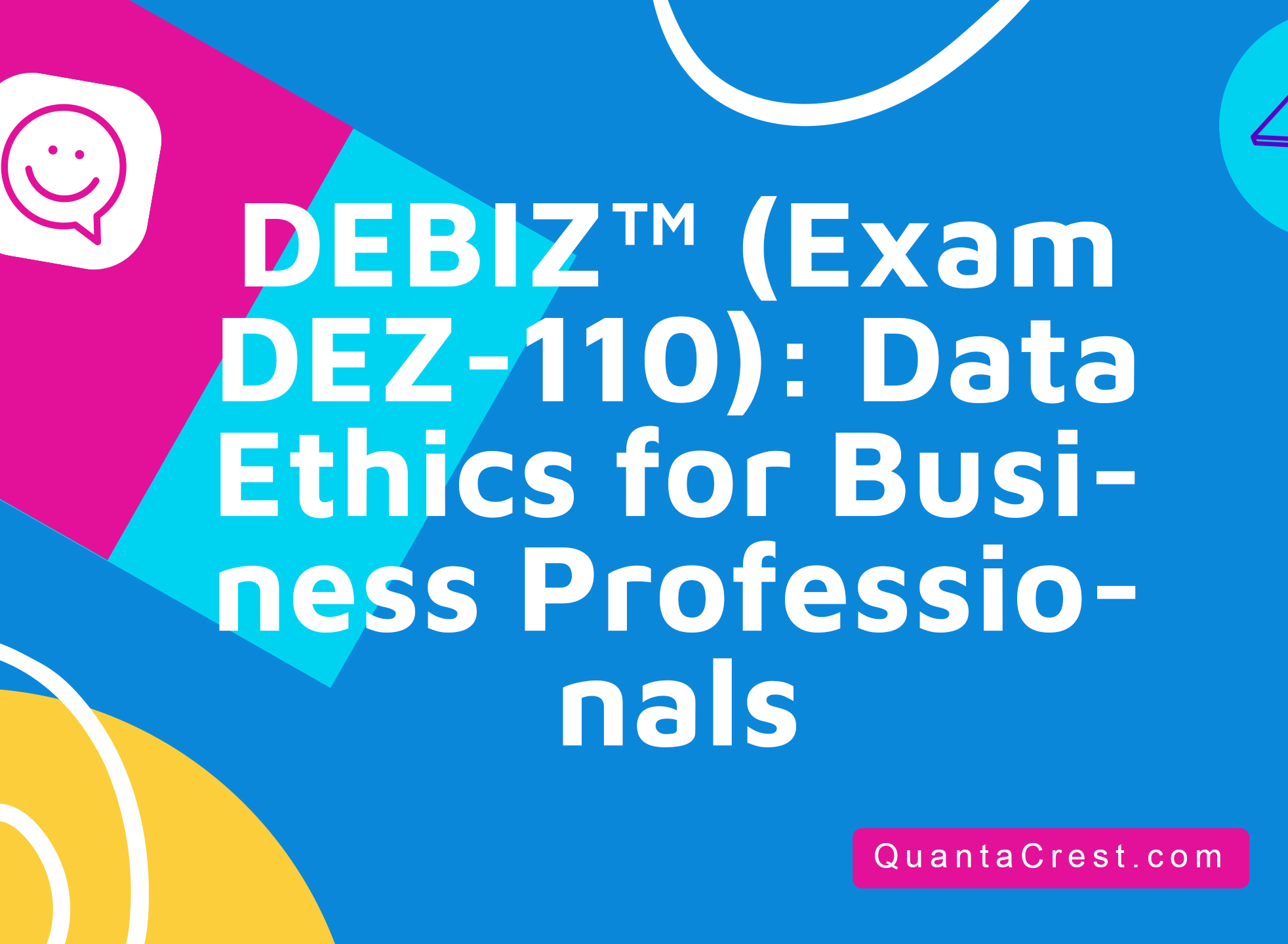 DEBIZ™ (Exam DEZ-110): Data Ethics for Business Professionals